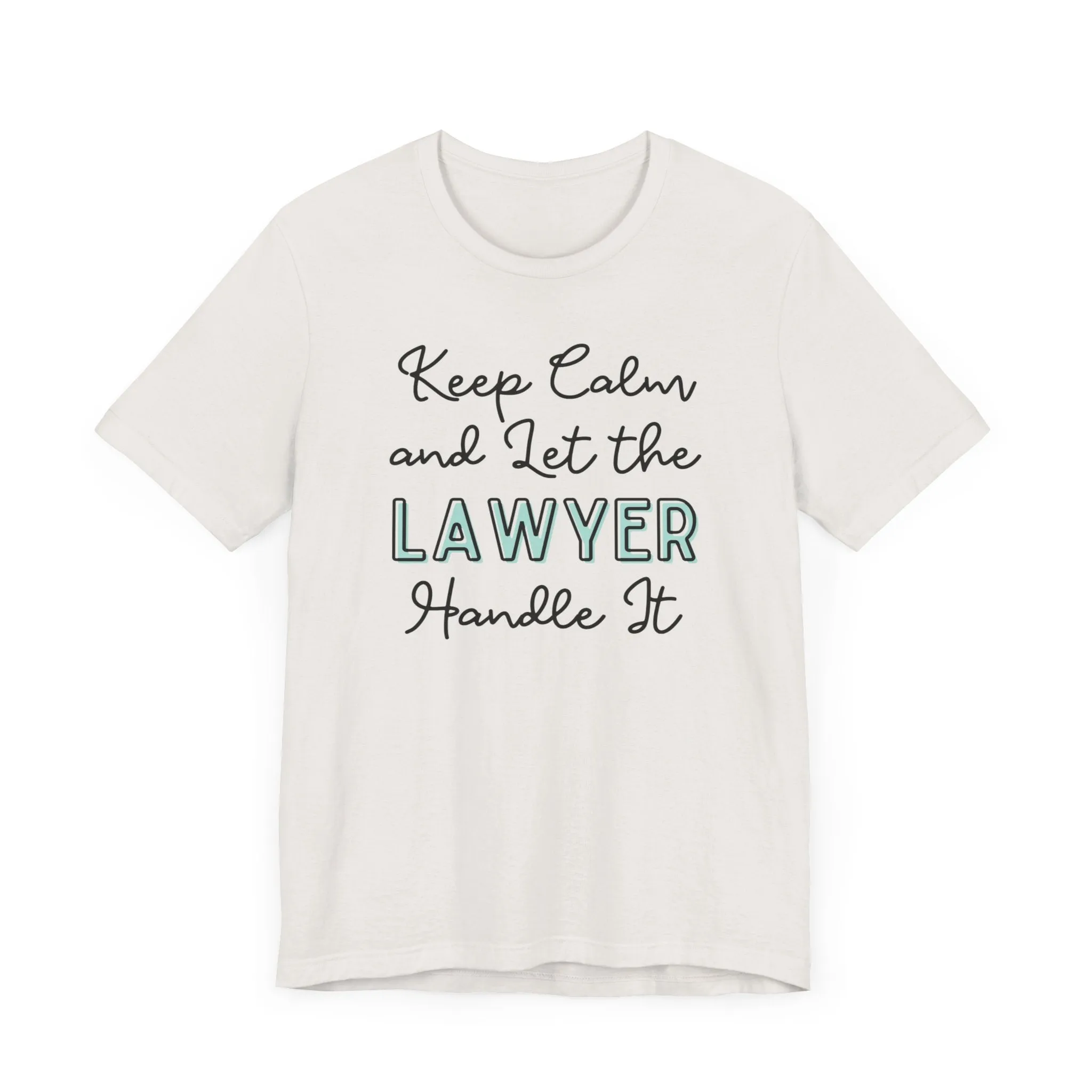 Keep Calm and let the Lawyer handle It - Jersey Short Sleeve Tee